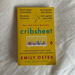 Cribsheet: A Data-Driven Guide to Better, More Relaxed Parenting, from Birth…..
